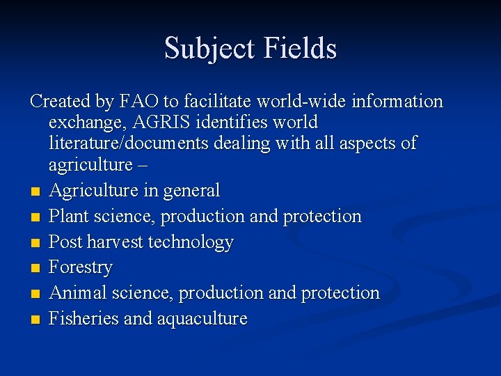 Subject Fields Created by FAO to facilitate world-wide information exchange, AGRIS identifies world literature/documents