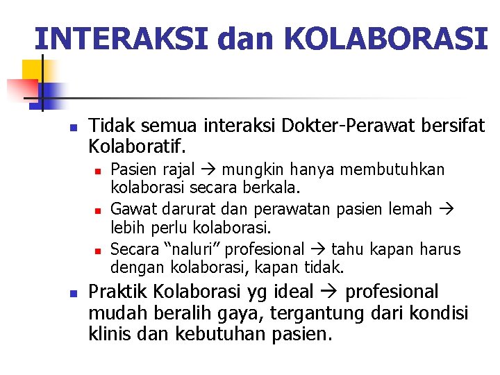 INTERAKSI dan KOLABORASI n Tidak semua interaksi Dokter-Perawat bersifat Kolaboratif. n n Pasien rajal