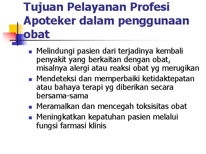 Tujuan Pelayanan Profesi Apoteker dalam penggunaan obat n n Melindungi pasien dari terjadinya kembali