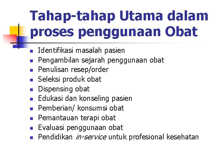 Tahap-tahap Utama dalam proses penggunaan Obat n n n n n Identifikasi masalah pasien