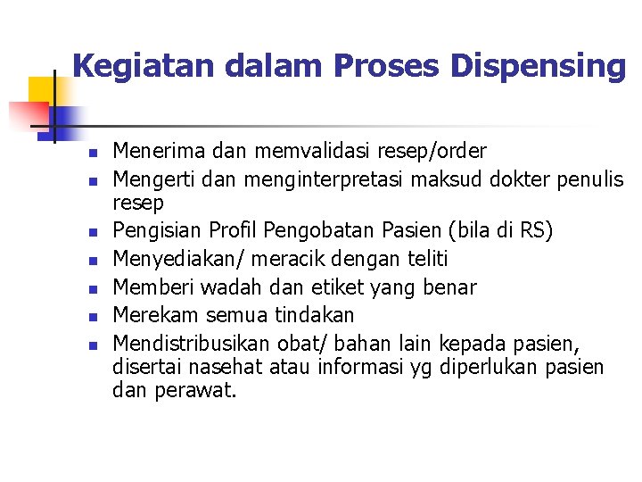 Kegiatan dalam Proses Dispensing n n n n Menerima dan memvalidasi resep/order Mengerti dan