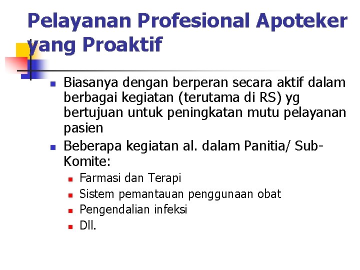 Pelayanan Profesional Apoteker yang Proaktif n n Biasanya dengan berperan secara aktif dalam berbagai
