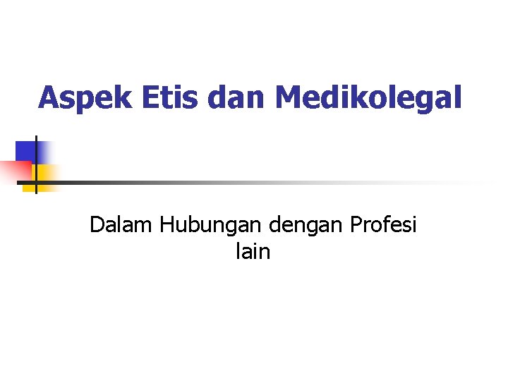 Aspek Etis dan Medikolegal Dalam Hubungan dengan Profesi lain 