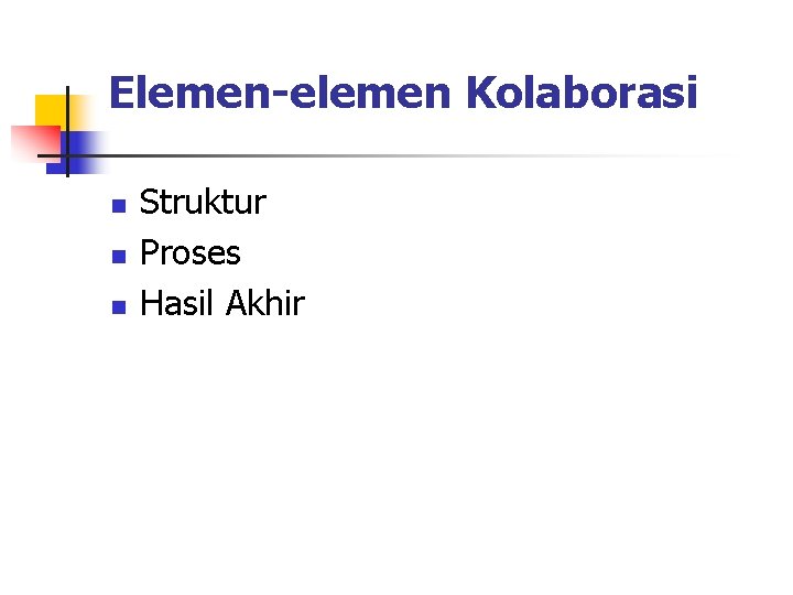 Elemen-elemen Kolaborasi n n n Struktur Proses Hasil Akhir 