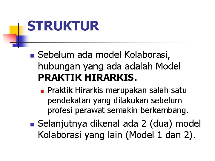 STRUKTUR n Sebelum ada model Kolaborasi, hubungan yang adalah Model PRAKTIK HIRARKIS. n n