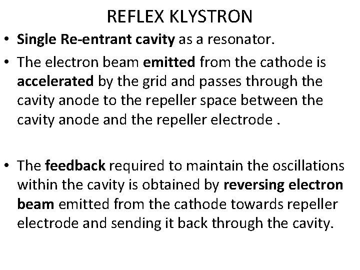 REFLEX KLYSTRON • Single Re-entrant cavity as a resonator. • The electron beam emitted REFLEX KLYSTRON • Single Re-entrant cavity as a resonator. • The electron beam emitted