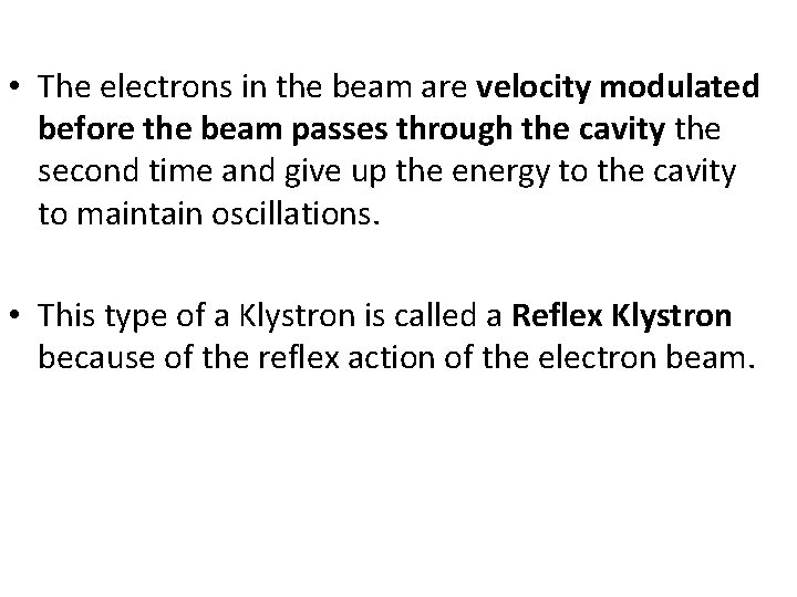 • The electrons in the beam are velocity modulated before the beam passes • The electrons in the beam are velocity modulated before the beam passes