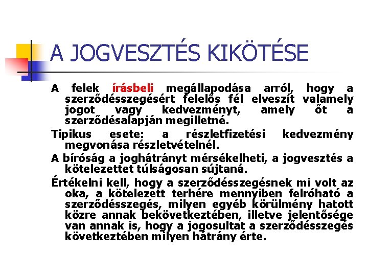 A JOGVESZTÉS KIKÖTÉSE A felek írásbeli megállapodása arról, hogy a szerződésszegésért felelős fél elveszít