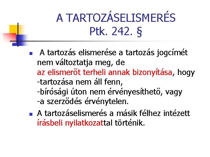 A TARTOZÁSELISMERÉS Ptk. 242. § n n A tartozás elismerése a tartozás jogcímét nem