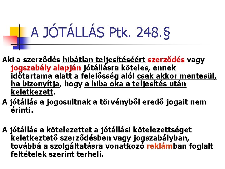 A JÓTÁLLÁS Ptk. 248. § Aki a szerződés hibátlan teljesítéséért szerződés vagy jogszabály alapján