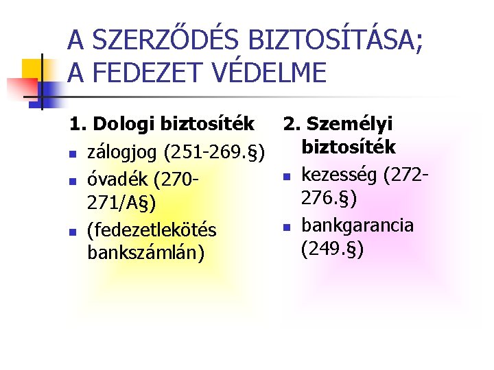A SZERZŐDÉS BIZTOSÍTÁSA; A FEDEZET VÉDELME 1. Dologi biztosíték 2. Személyi biztosíték n zálogjog