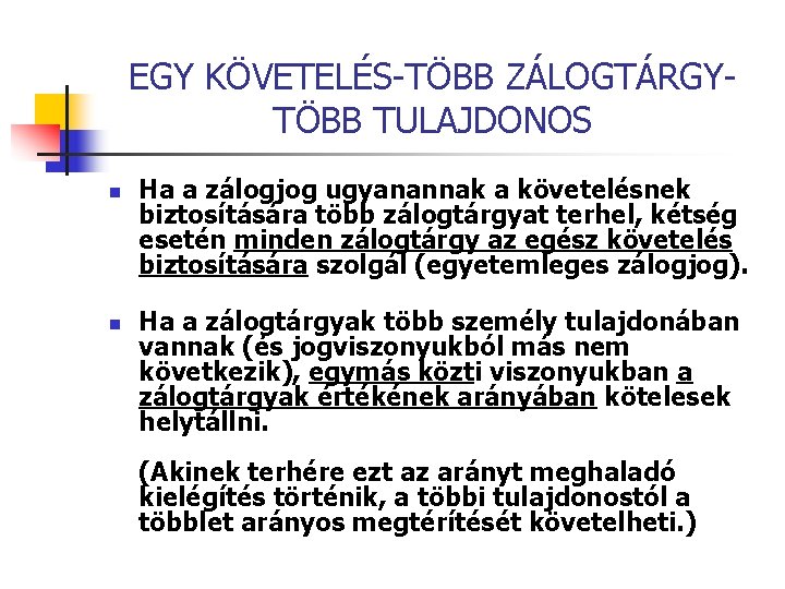 EGY KÖVETELÉS-TÖBB ZÁLOGTÁRGYTÖBB TULAJDONOS n n Ha a zálogjog ugyanannak a követelésnek biztosítására több