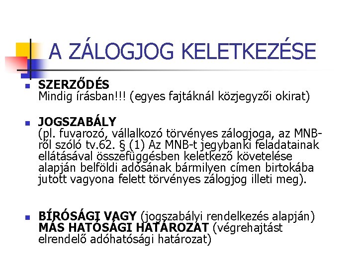 A ZÁLOGJOG KELETKEZÉSE n n n SZERZŐDÉS Mindig írásban!!! (egyes fajtáknál közjegyzői okirat) JOGSZABÁLY