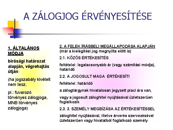 A ZÁLOGJOG ÉRVÉNYESÍTÉSE 1. ÁLTALÁNOS MÓDJA bírósági határozat alapján, végrehajtás útján (ha jogszabály kivételt