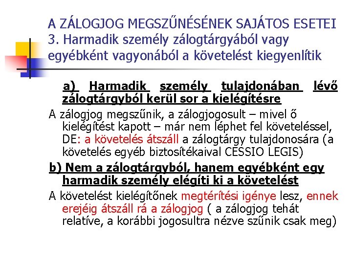 A ZÁLOGJOG MEGSZŰNÉSÉNEK SAJÁTOS ESETEI 3. Harmadik személy zálogtárgyából vagy egyébként vagyonából a követelést