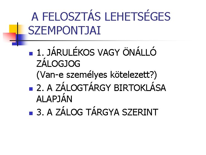 A FELOSZTÁS LEHETSÉGES SZEMPONTJAI n n n 1. JÁRULÉKOS VAGY ÖNÁLLÓ ZÁLOGJOG (Van-e személyes
