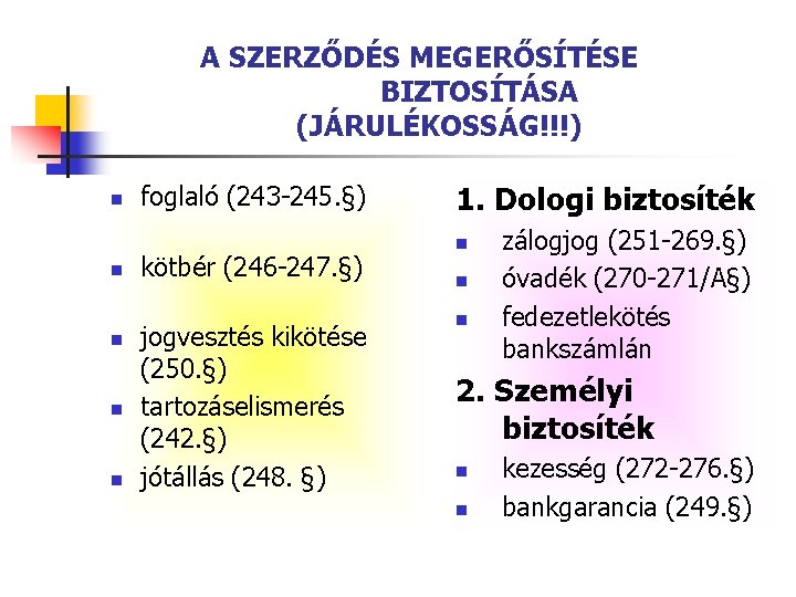 A SZERZŐDÉS MEGERŐSÍTÉSE BIZTOSÍTÁSA (JÁRULÉKOSSÁG!!!) n n n foglaló (243 -245. §) kötbér (246