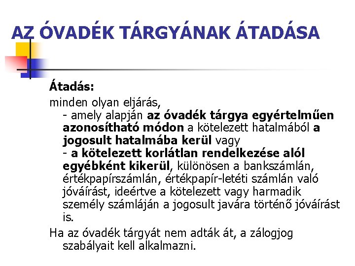 AZ ÓVADÉK TÁRGYÁNAK ÁTADÁSA Átadás: minden olyan eljárás, - amely alapján az óvadék tárgya