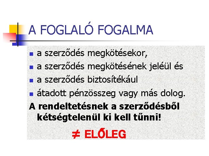 A FOGLALÓ FOGALMA a szerződés megkötésekor, n a szerződés megkötésének jeléül és n a