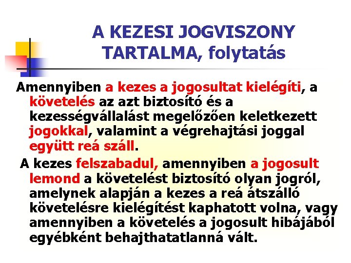 A KEZESI JOGVISZONY TARTALMA, folytatás Amennyiben a kezes a jogosultat kielégíti, a követelés az