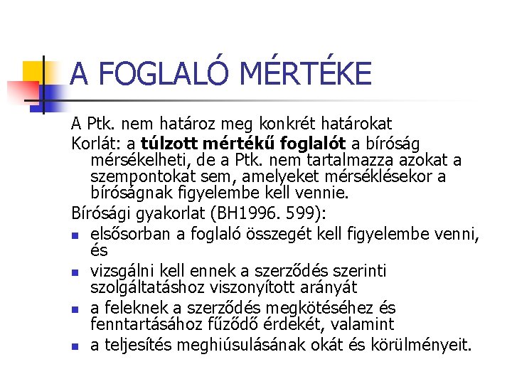 A FOGLALÓ MÉRTÉKE A Ptk. nem határoz meg konkrét határokat Korlát: a túlzott mértékű