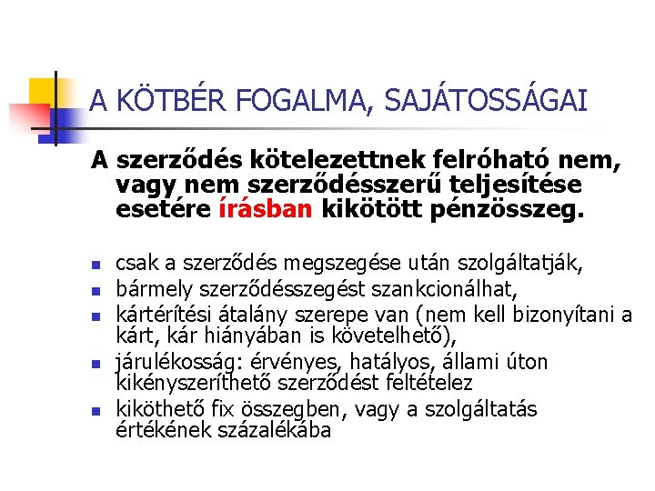 A KÖTBÉR FOGALMA, SAJÁTOSSÁGAI A szerződés kötelezettnek felróható nem, vagy nem szerződésszerű teljesítése esetére