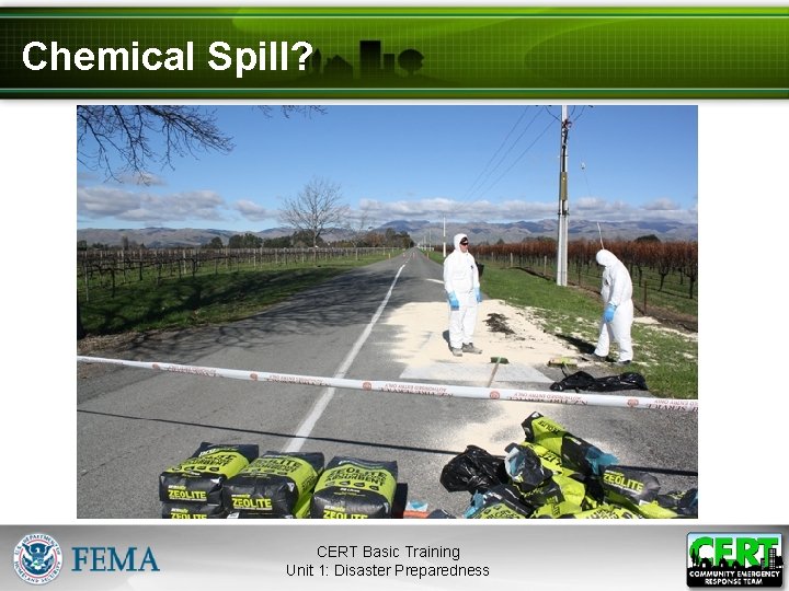 Chemical Spill? CERT Basic Training Unit 1: Disaster Preparedness 