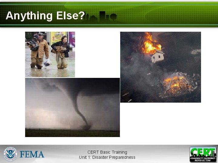 Anything Else? CERT Basic Training Unit 1: Disaster Preparedness 