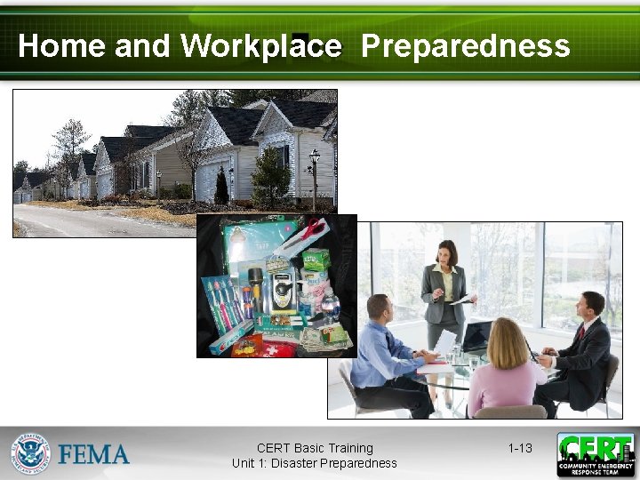 Home and Workplace Preparedness CERT Basic Training Unit 1: Disaster Preparedness 1 -13 