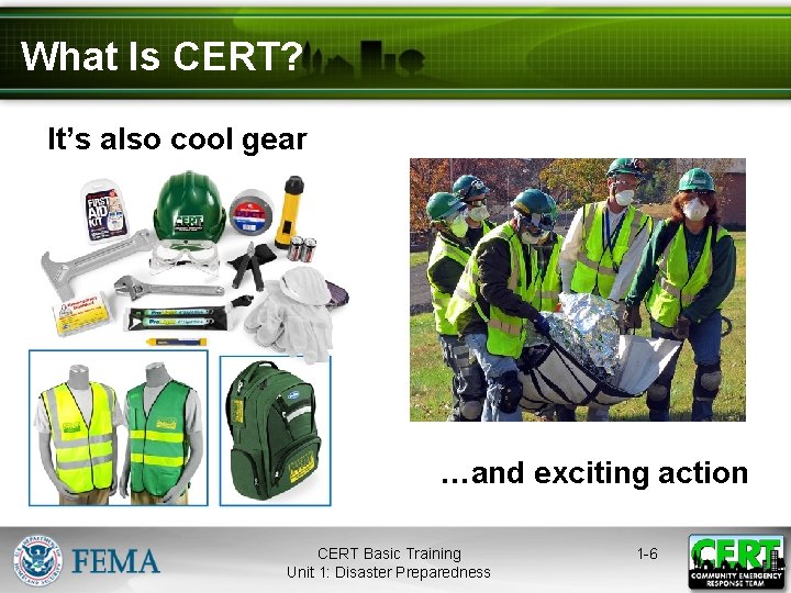 What Is CERT? It’s also cool gear …and exciting action CERT Basic Training Unit