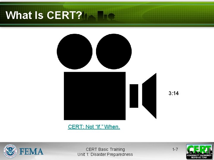 What Is CERT? 3: 14 CERT: Not “if. ” When. CERT Basic Training Unit