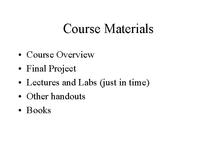 Course Materials • • • Course Overview Final Project Lectures and Labs (just in