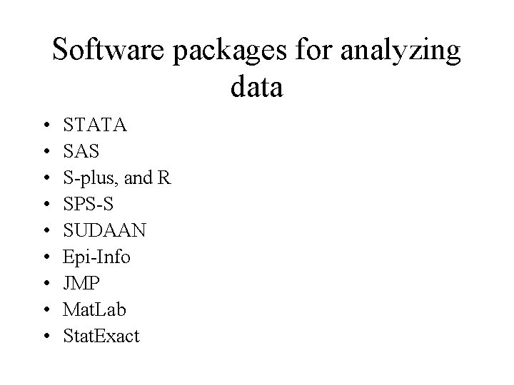 Software packages for analyzing data • • • STATA SAS S-plus, and R SPS-S