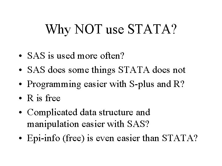 Why NOT use STATA? • • • SAS is used more often? SAS does