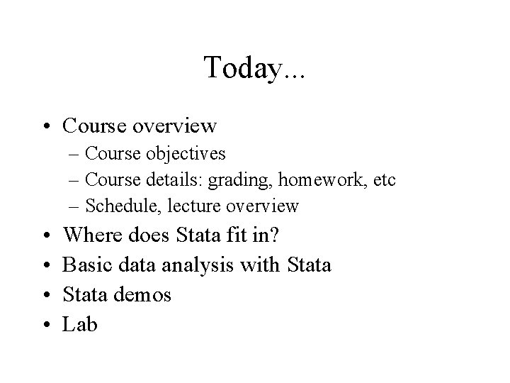 Today. . . • Course overview – Course objectives – Course details: grading, homework,