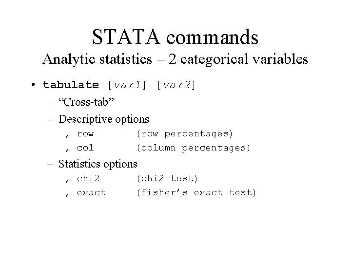 STATA commands Analytic statistics – 2 categorical variables • tabulate [var 1] [var 2]