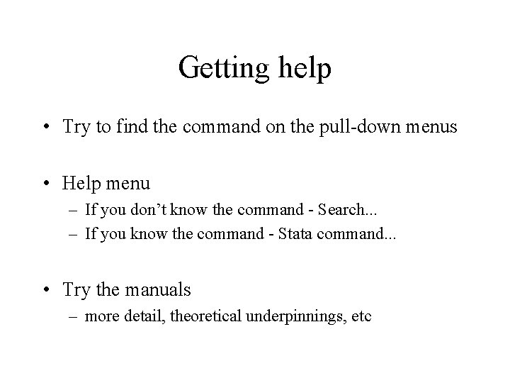 Getting help • Try to find the command on the pull-down menus • Help