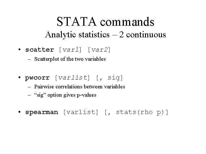 STATA commands Analytic statistics – 2 continuous • scatter [var 1] [var 2] –