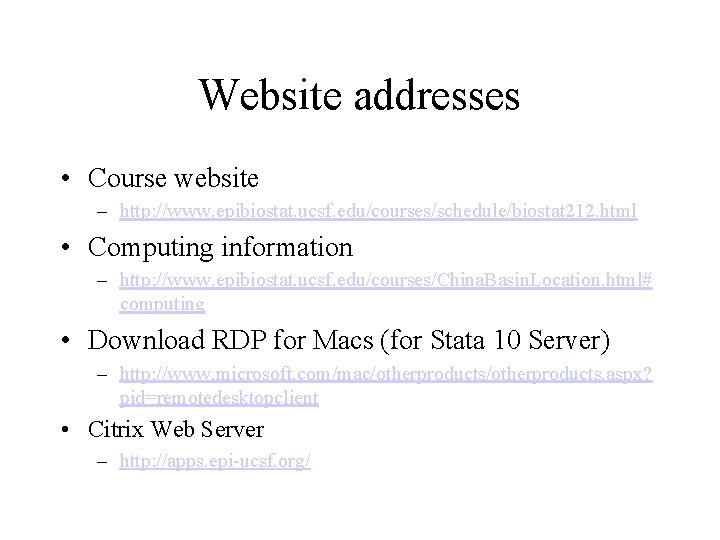 Website addresses • Course website – http: //www. epibiostat. ucsf. edu/courses/schedule/biostat 212. html •