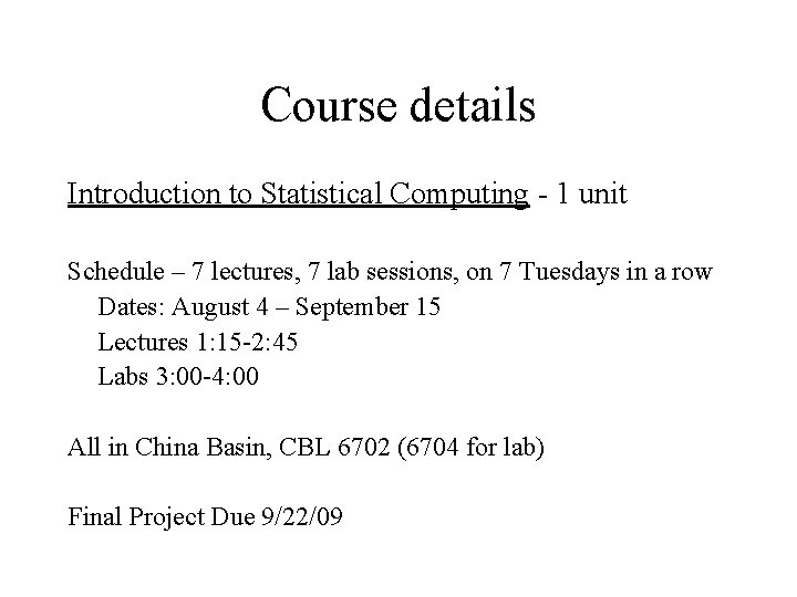 Course details Introduction to Statistical Computing - 1 unit Schedule – 7 lectures, 7