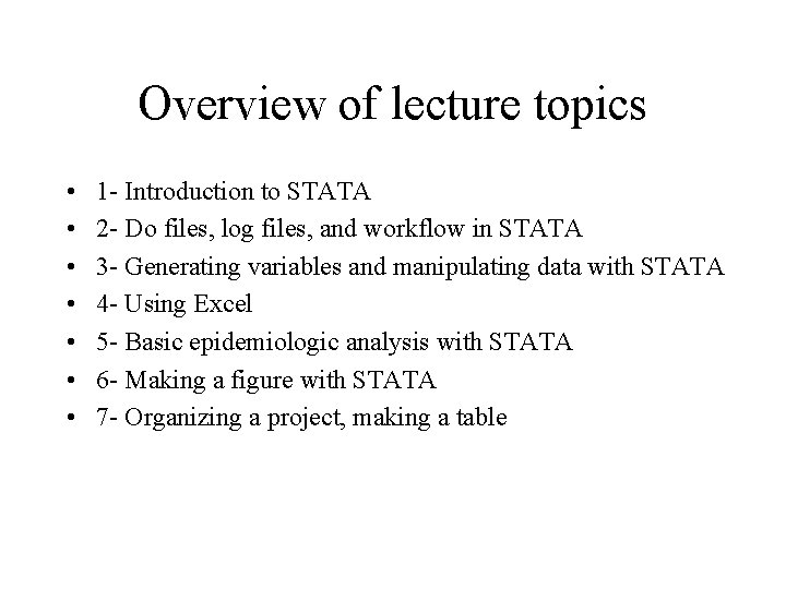 Overview of lecture topics • • 1 - Introduction to STATA 2 - Do