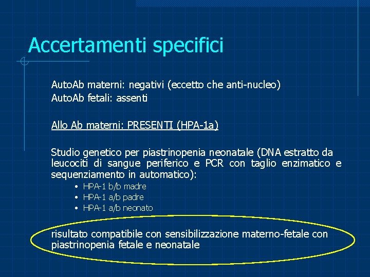 Accertamenti specifici Auto. Ab materni: negativi (eccetto che anti-nucleo) Auto. Ab fetali: assenti Allo