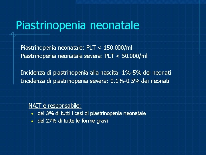 Piastrinopenia neonatale: PLT < 150. 000/ml Piastrinopenia neonatale severa: PLT < 50. 000/ml Incidenza