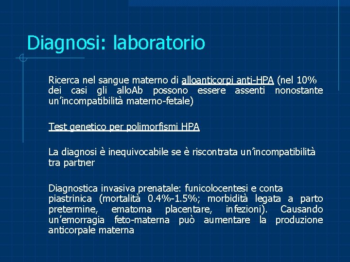 Diagnosi: laboratorio Ricerca nel sangue materno di alloanticorpi anti-HPA (nel 10% dei casi gli