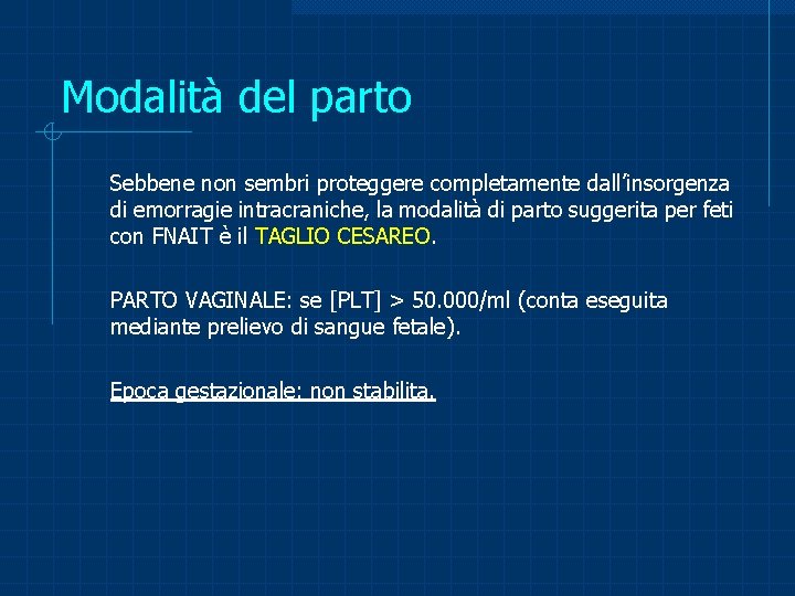 Modalità del parto Sebbene non sembri proteggere completamente dall’insorgenza di emorragie intracraniche, la modalità