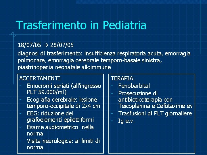 Trasferimento in Pediatria 18/07/05 28/07/05 diagnosi di trasferimento: insufficienza respiratoria acuta, emorragia polmonare, emorragia