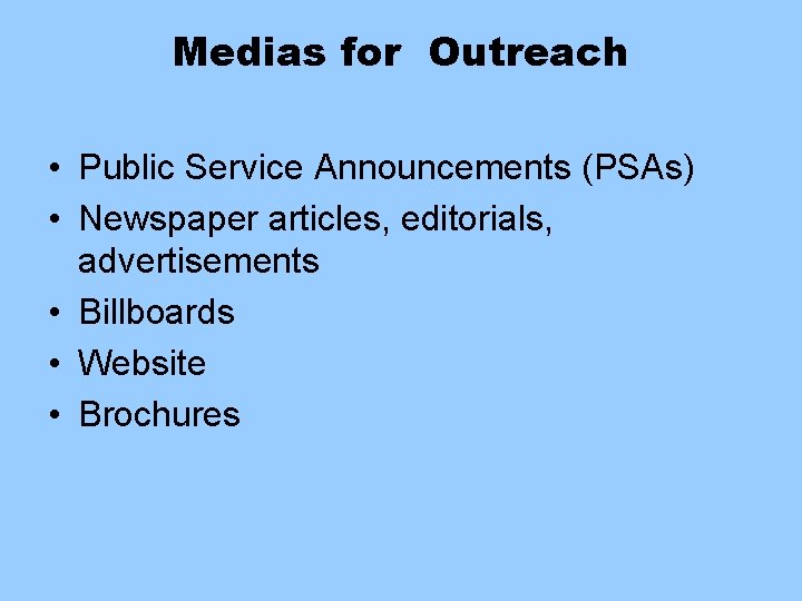 Medias for Outreach • Public Service Announcements (PSAs) • Newspaper articles, editorials, advertisements •