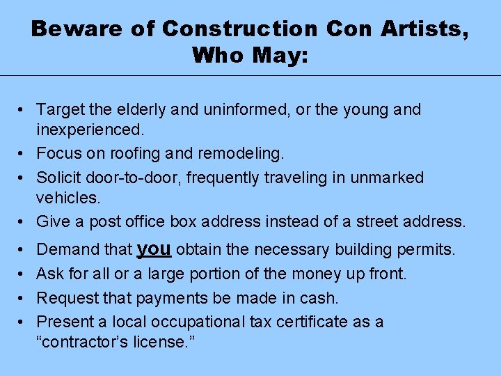 Beware of Construction Con Artists, Who May: • Target the elderly and uninformed, or