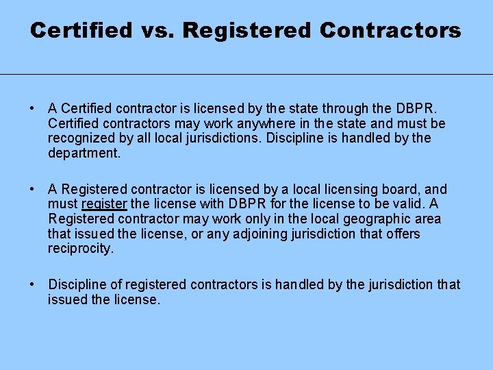 Certified vs. Registered Contractors • A Certified contractor is licensed by the state through