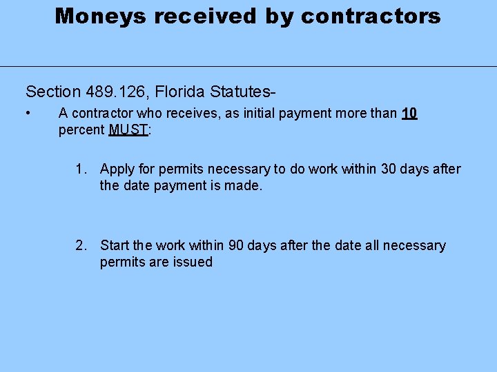 Moneys received by contractors Section 489. 126, Florida Statutes • A contractor who receives,